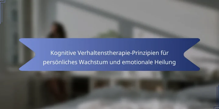 Kognitive Verhaltenstherapie-Prinzipien für persönliches Wachstum und emotionale Heilung