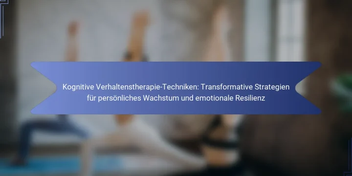 Kognitive Verhaltenstherapie-Techniken: Transformative Strategien für persönliches Wachstum und emotionale Resilienz