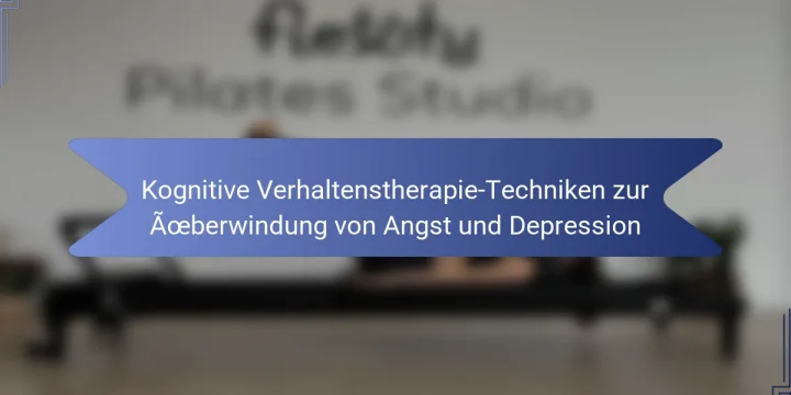 Kognitive Verhaltenstherapie-Techniken zur Überwindung von Angst und Depression