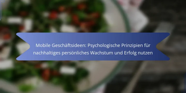 Mobile Geschäftsideen: Psychologische Prinzipien für nachhaltiges persönliches Wachstum und Erfolg nutzen