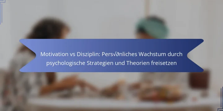 Motivation vs Disziplin: Persönliches Wachstum durch psychologische Strategien und Theorien freisetzen