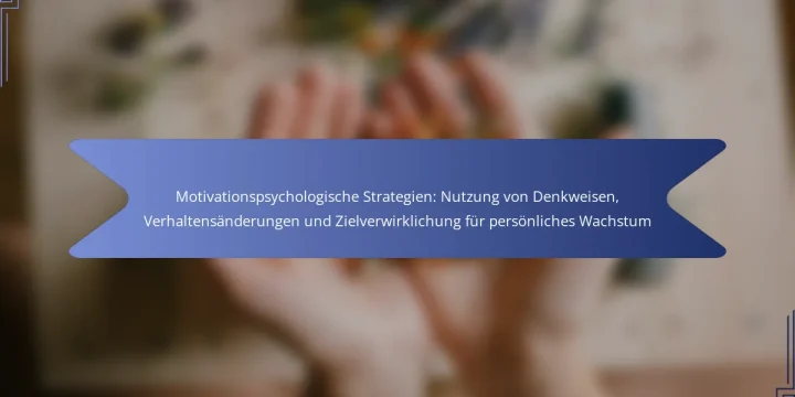Motivationspsychologische Strategien: Nutzung von Denkweisen, Verhaltensänderungen und Zielverwirklichung für persönliches Wachstum