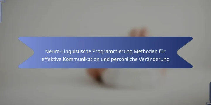 Neuro-Linguistische Programmierung Methoden für effektive Kommunikation und persönliche Veränderung