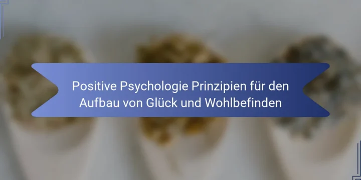Positive Psychologie Prinzipien für den Aufbau von Glück und Wohlbefinden