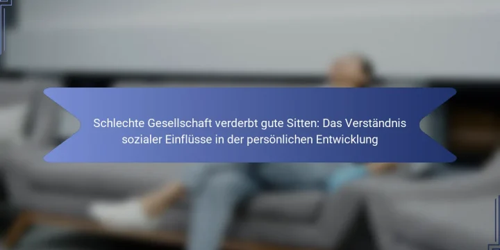 Schlechte Gesellschaft verderbt gute Sitten: Das Verständnis sozialer Einflüsse in der persönlichen Entwicklung