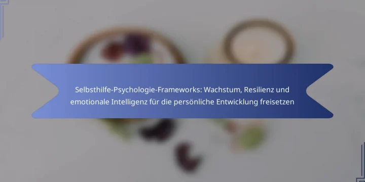 Selbsthilfe-Psychologie-Frameworks: Wachstum, Resilienz und emotionale Intelligenz für die persönliche Entwicklung freisetzen