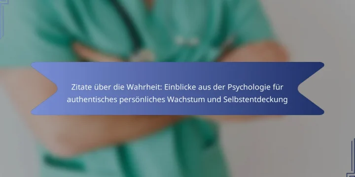 Zitate über die Wahrheit: Einblicke aus der Psychologie für authentisches persönliches Wachstum und Selbstentdeckung