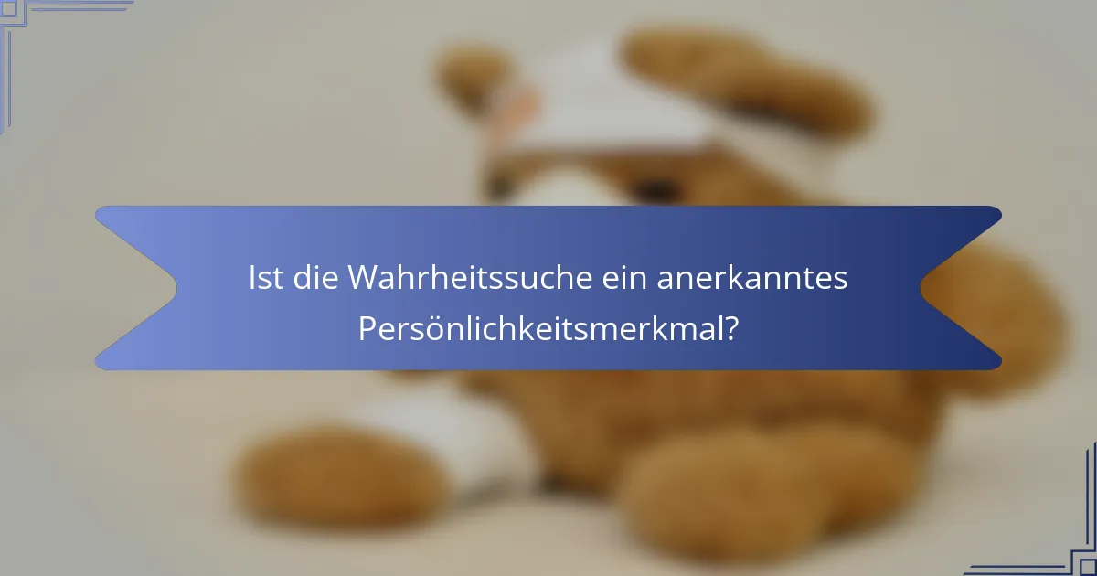 Ist die Wahrheitssuche ein anerkanntes Persönlichkeitsmerkmal?