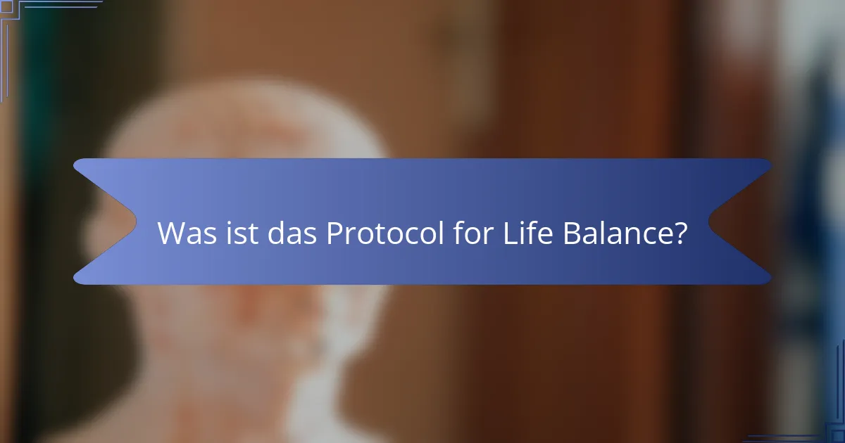 Was ist das Protocol for Life Balance?