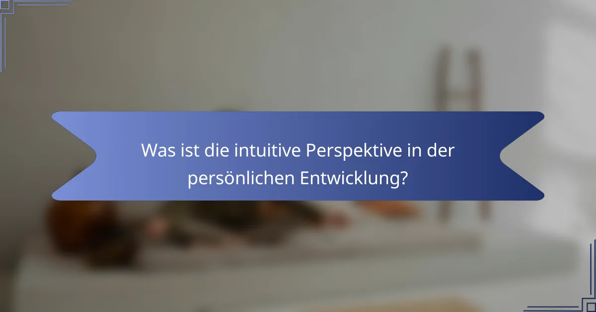 Was ist die intuitive Perspektive in der persönlichen Entwicklung?