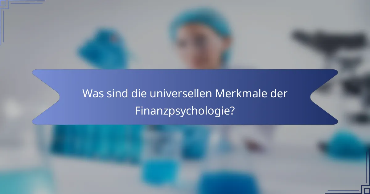 Was sind die universellen Merkmale der Finanzpsychologie?