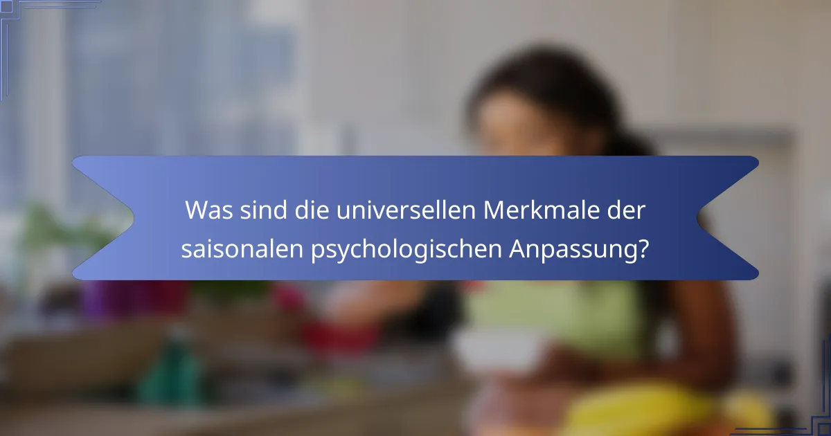 Was sind die universellen Merkmale der saisonalen psychologischen Anpassung?