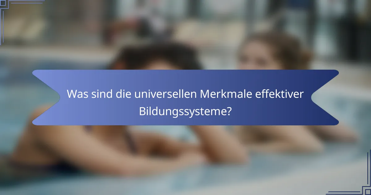 Was sind die universellen Merkmale effektiver Bildungssysteme?
