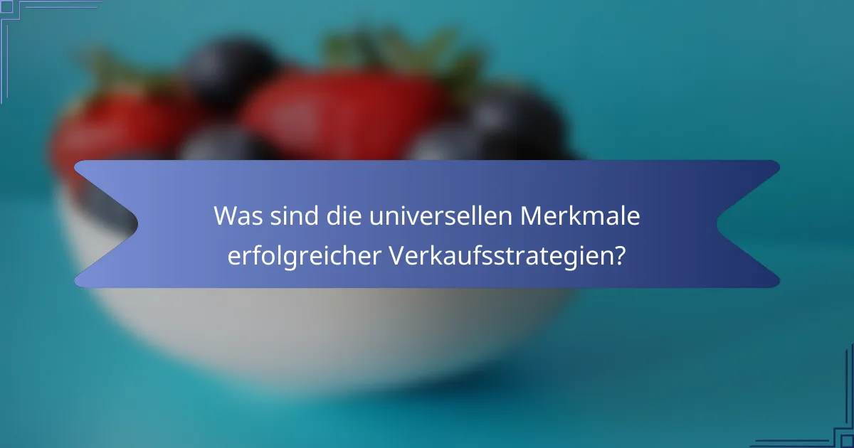 Was sind die universellen Merkmale erfolgreicher Verkaufsstrategien?