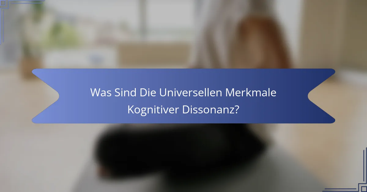 Was Sind Die Universellen Merkmale Kognitiver Dissonanz?
