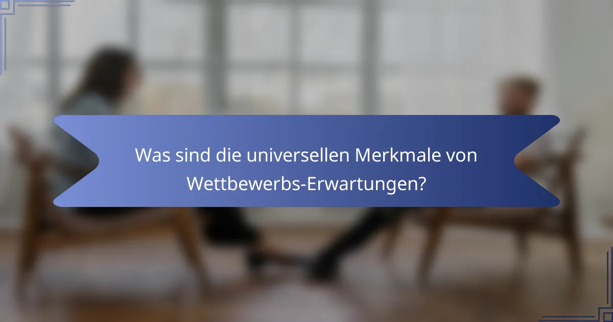 Was sind die universellen Merkmale von Wettbewerbs-Erwartungen?