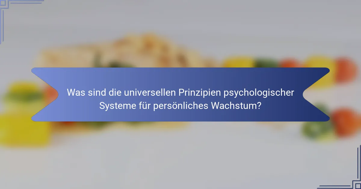 Was sind die universellen Prinzipien psychologischer Systeme für persönliches Wachstum?