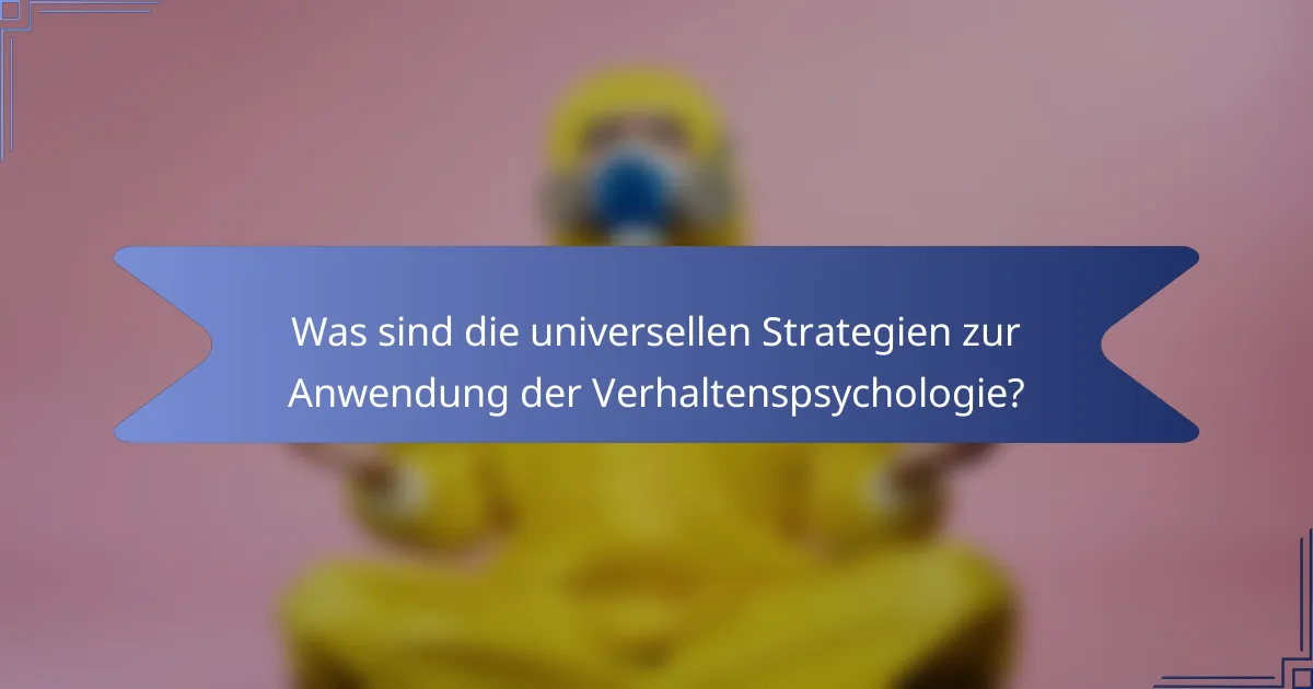 Was sind die universellen Strategien zur Anwendung der Verhaltenspsychologie?