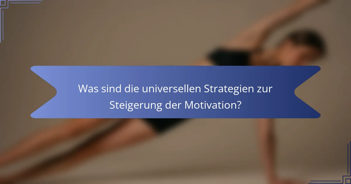 Was sind die universellen Strategien zur Steigerung der Motivation?