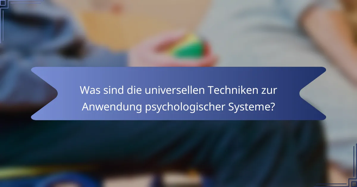 Was sind die universellen Techniken zur Anwendung psychologischer Systeme?