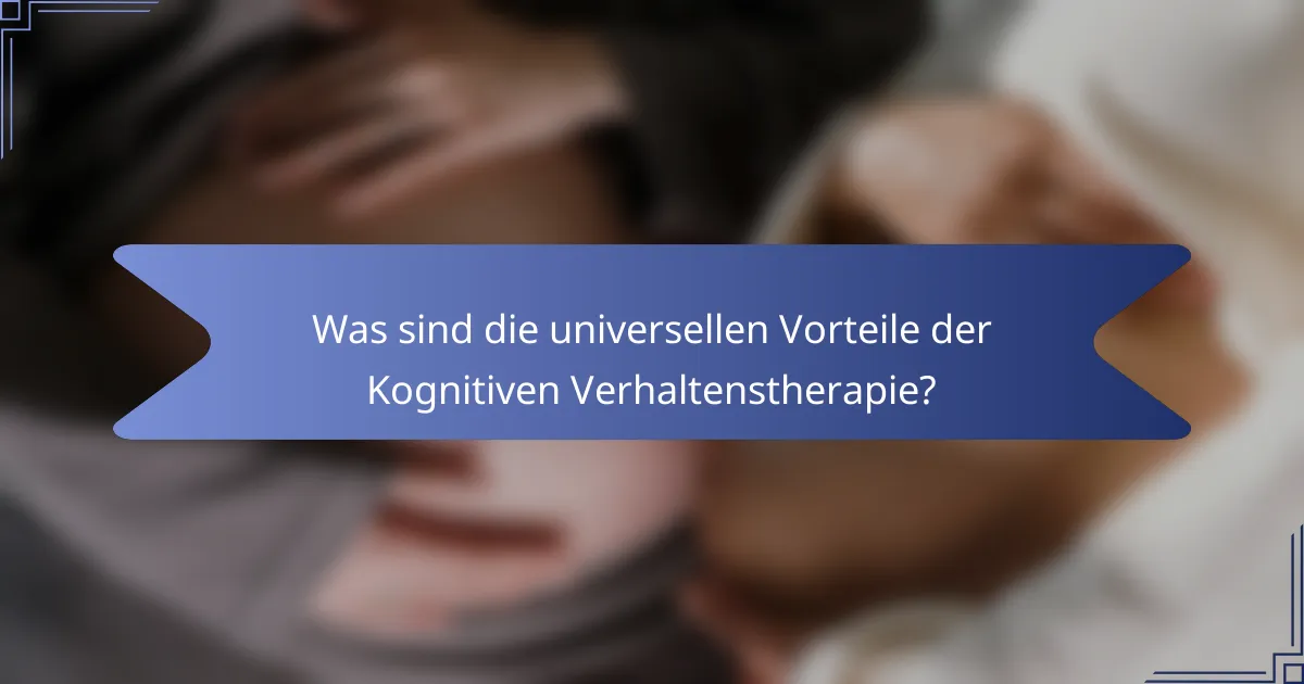 Was sind die universellen Vorteile der Kognitiven Verhaltenstherapie?