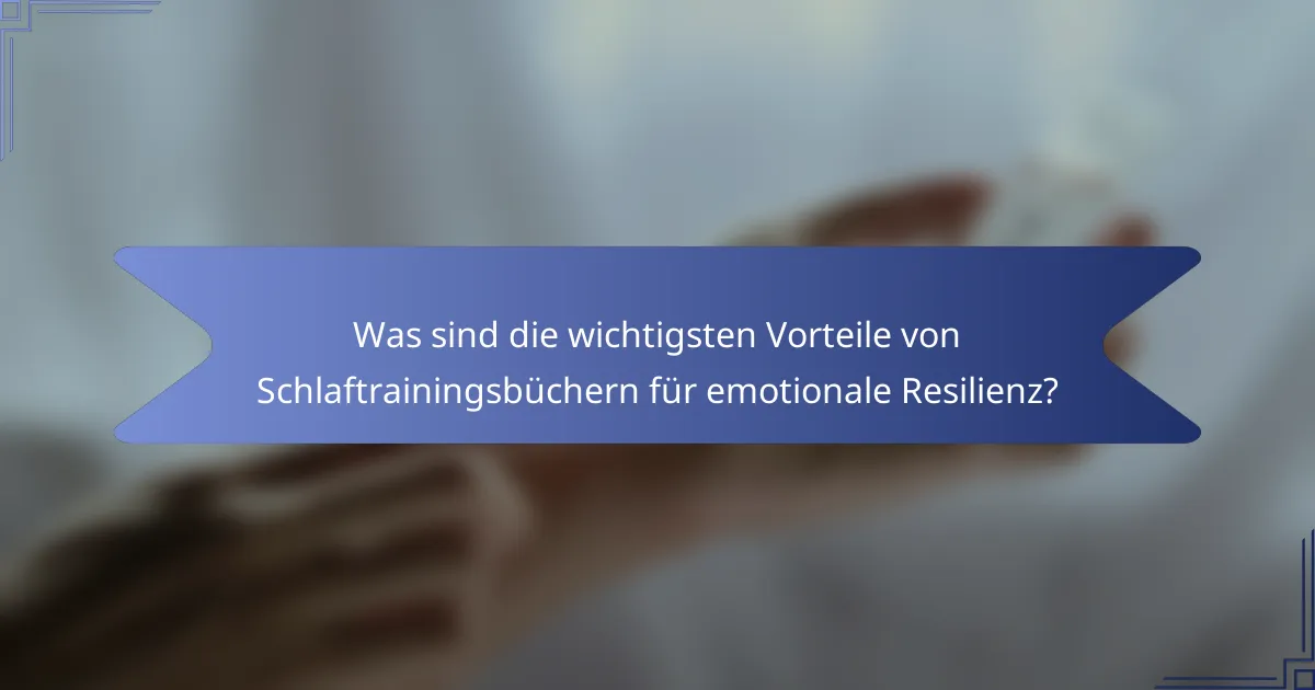 Was sind die wichtigsten Vorteile von Schlaftrainingsbüchern für emotionale Resilienz?