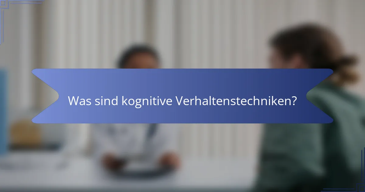 Was sind kognitive Verhaltenstechniken?