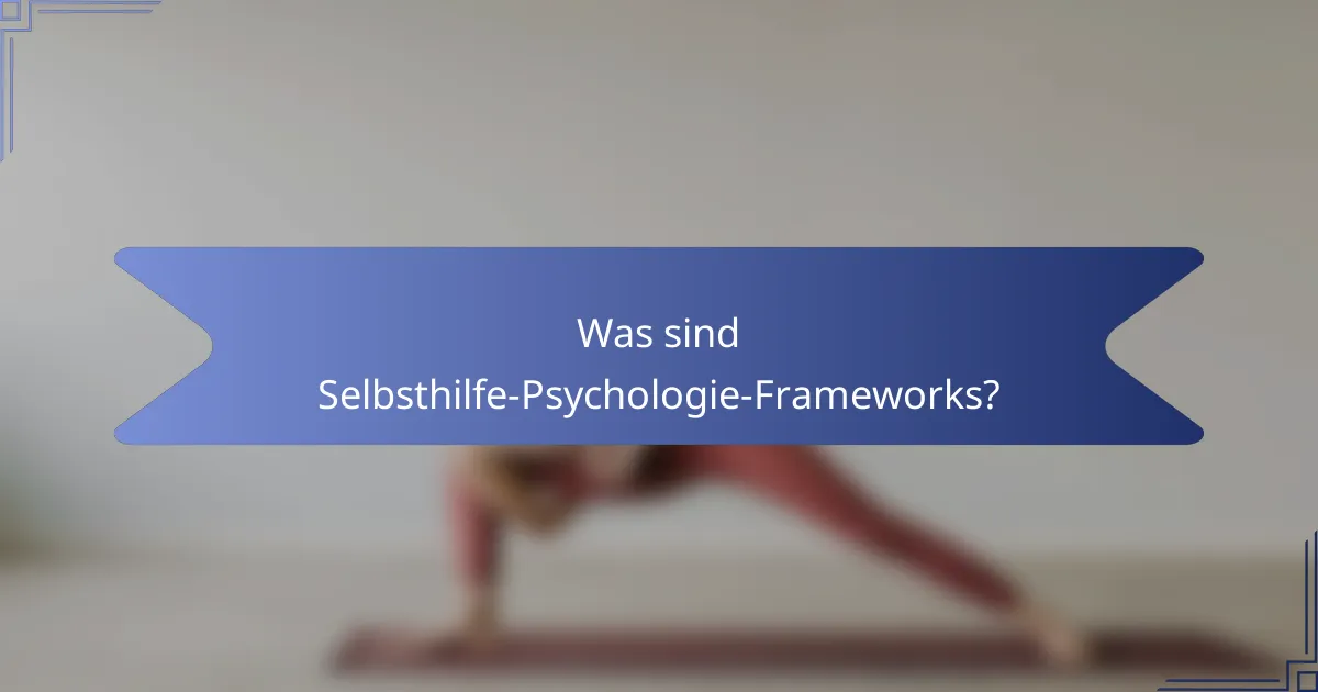 Was sind Selbsthilfe-Psychologie-Frameworks?