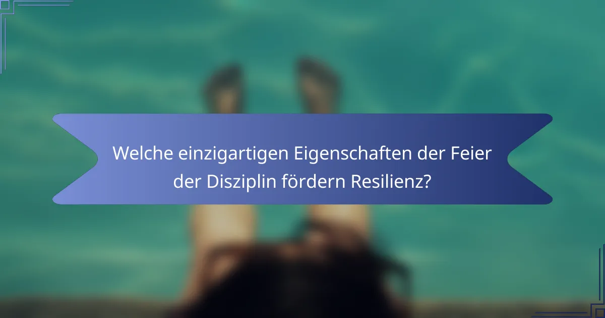Welche einzigartigen Eigenschaften der Feier der Disziplin fördern Resilienz?