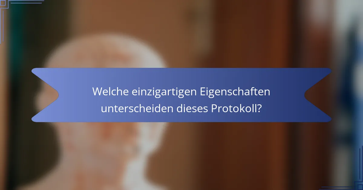 Welche einzigartigen Eigenschaften unterscheiden dieses Protokoll?