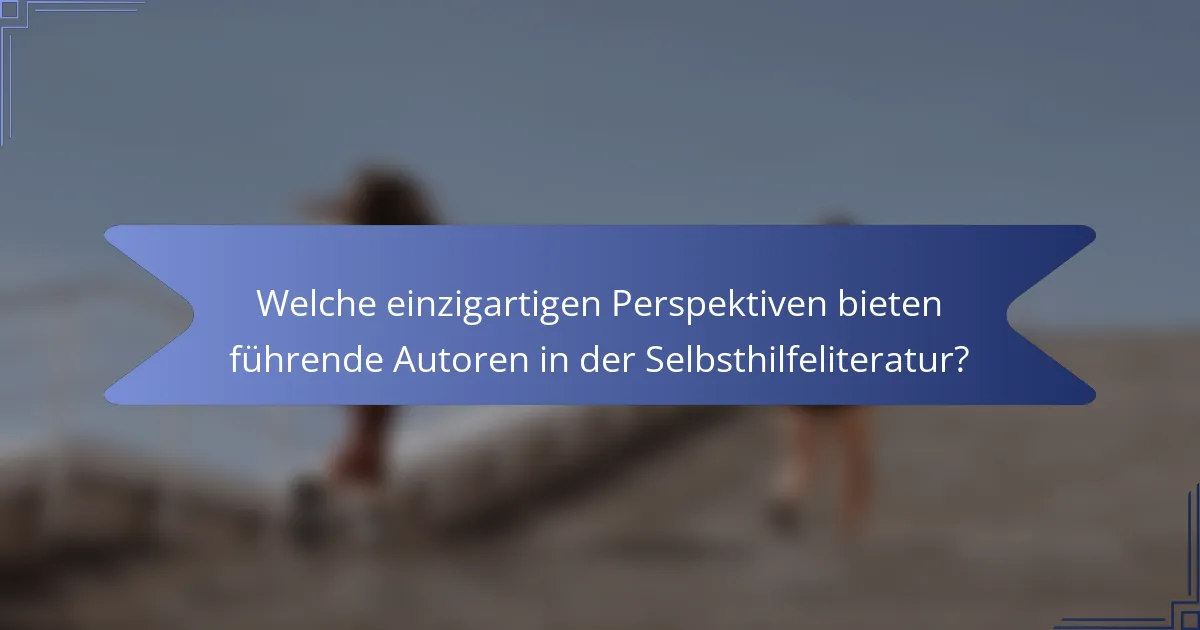 Welche einzigartigen Perspektiven bieten führende Autoren in der Selbsthilfeliteratur?