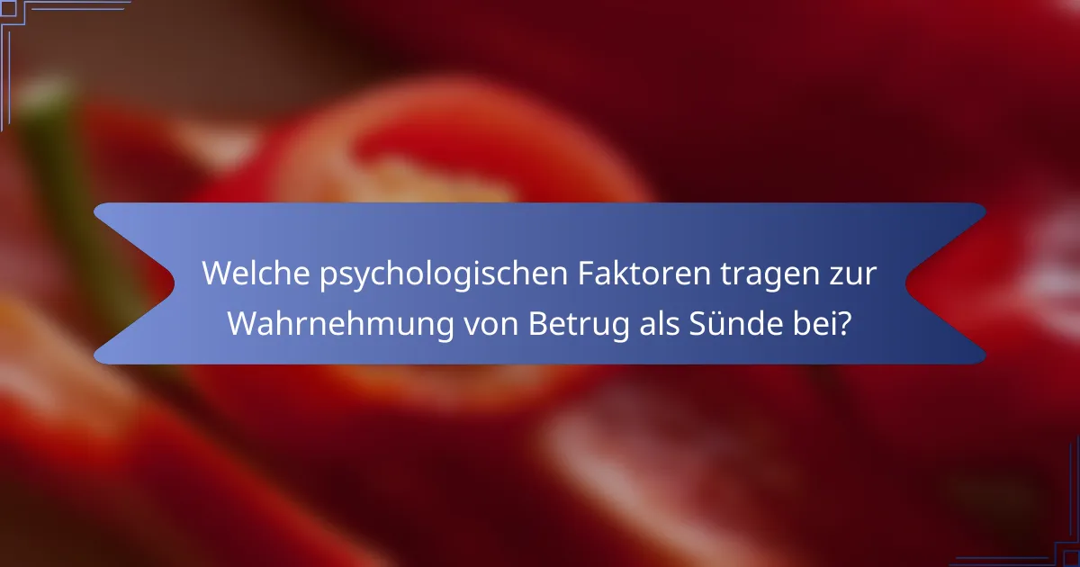 Welche psychologischen Faktoren tragen zur Wahrnehmung von Betrug als Sünde bei?