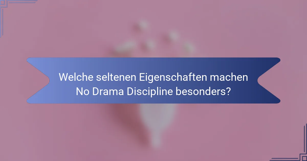 Welche seltenen Eigenschaften machen No Drama Discipline besonders?