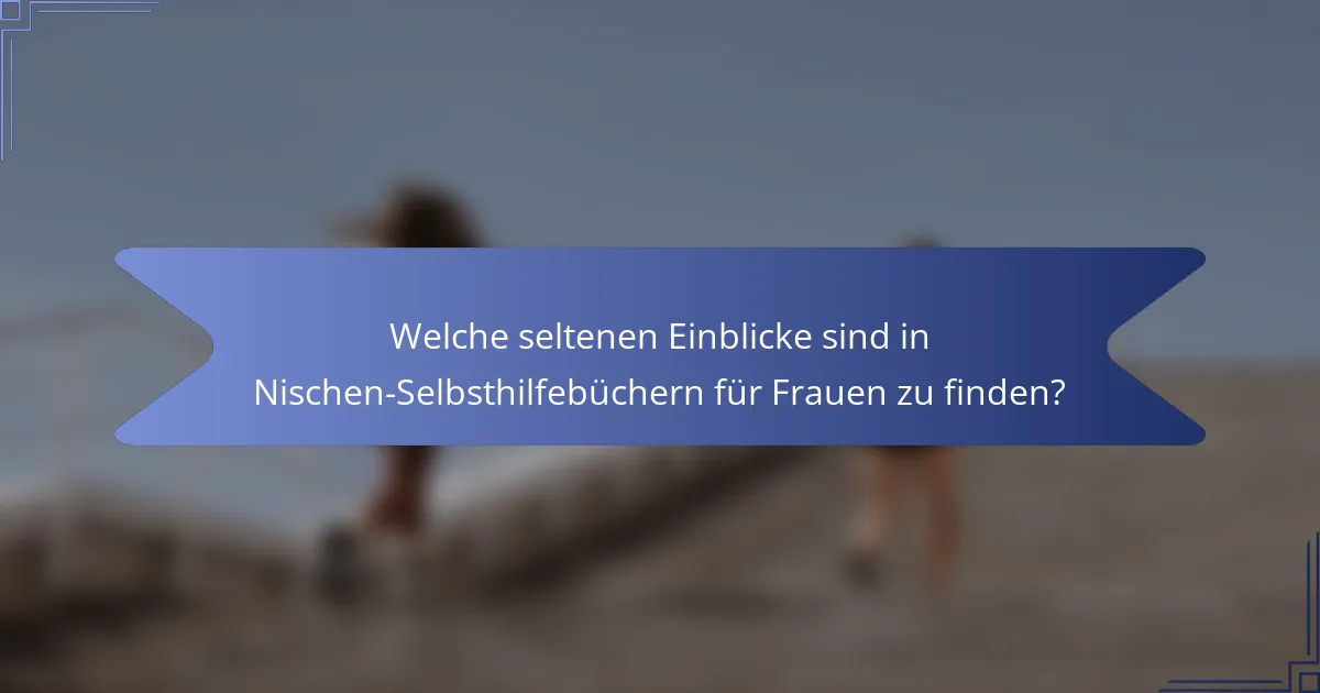 Welche seltenen Einblicke sind in Nischen-Selbsthilfebüchern für Frauen zu finden?