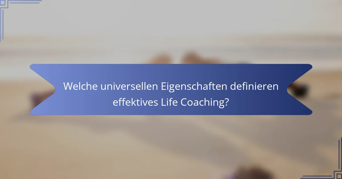 Welche universellen Eigenschaften definieren effektives Life Coaching?