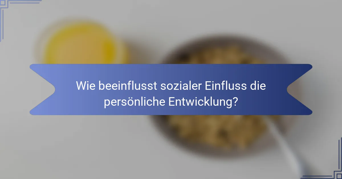Wie beeinflusst sozialer Einfluss die persönliche Entwicklung?