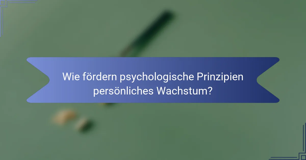 Wie fördern psychologische Prinzipien persönliches Wachstum?