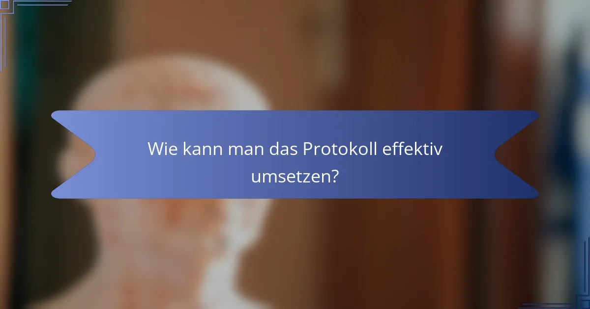 Wie kann man das Protokoll effektiv umsetzen?