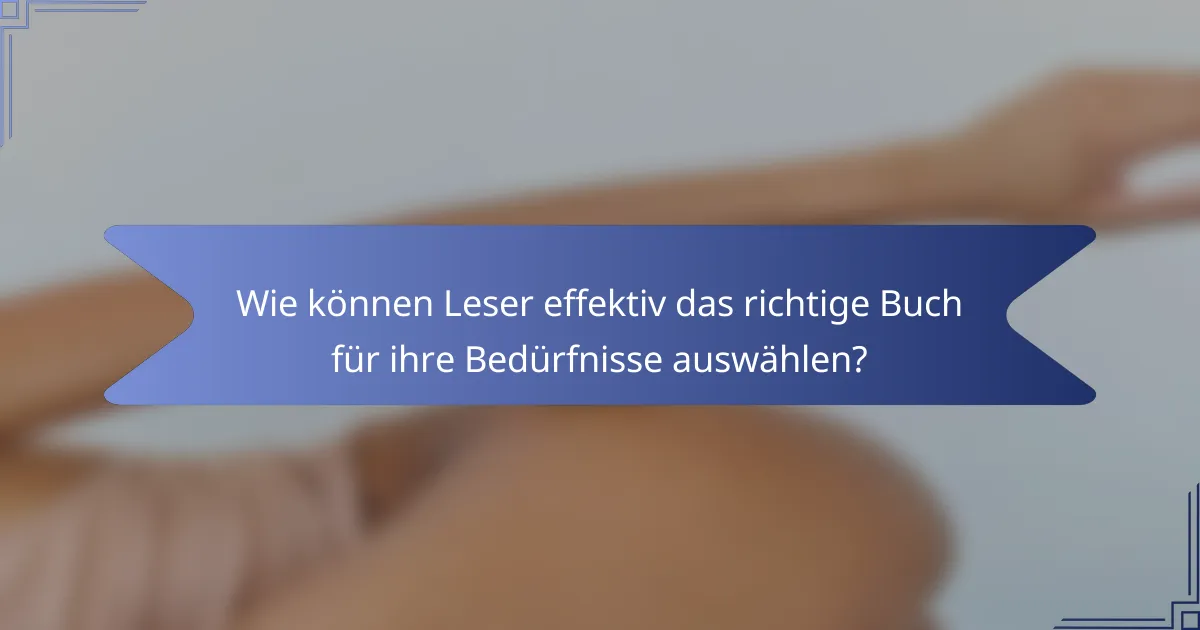 Wie können Leser effektiv das richtige Buch für ihre Bedürfnisse auswählen?